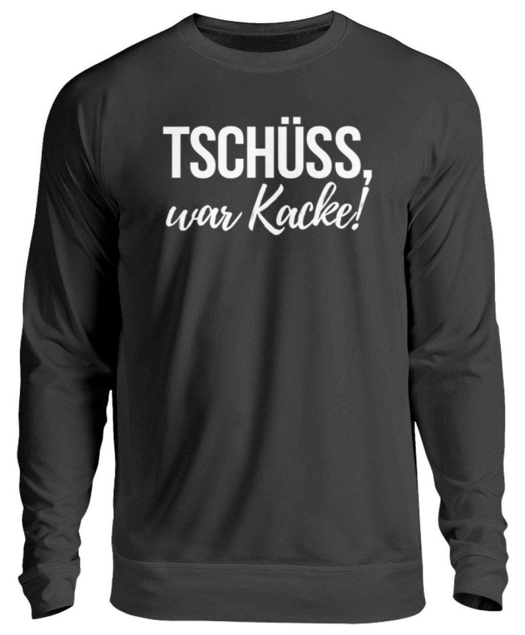 Tschüss, war Kacke!  - Unisex Pullover - Words on Shirts