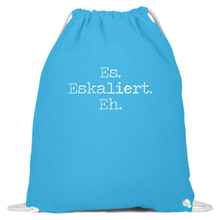 Es Eskaliert Eh - Words on Shirts (6)  - Baumwoll Gymsac - Words on Shirts Sag es mit dem Mittelfinger Shirts Hoodies Sweatshirt Taschen Gymsack Spruch Sprüche Statement