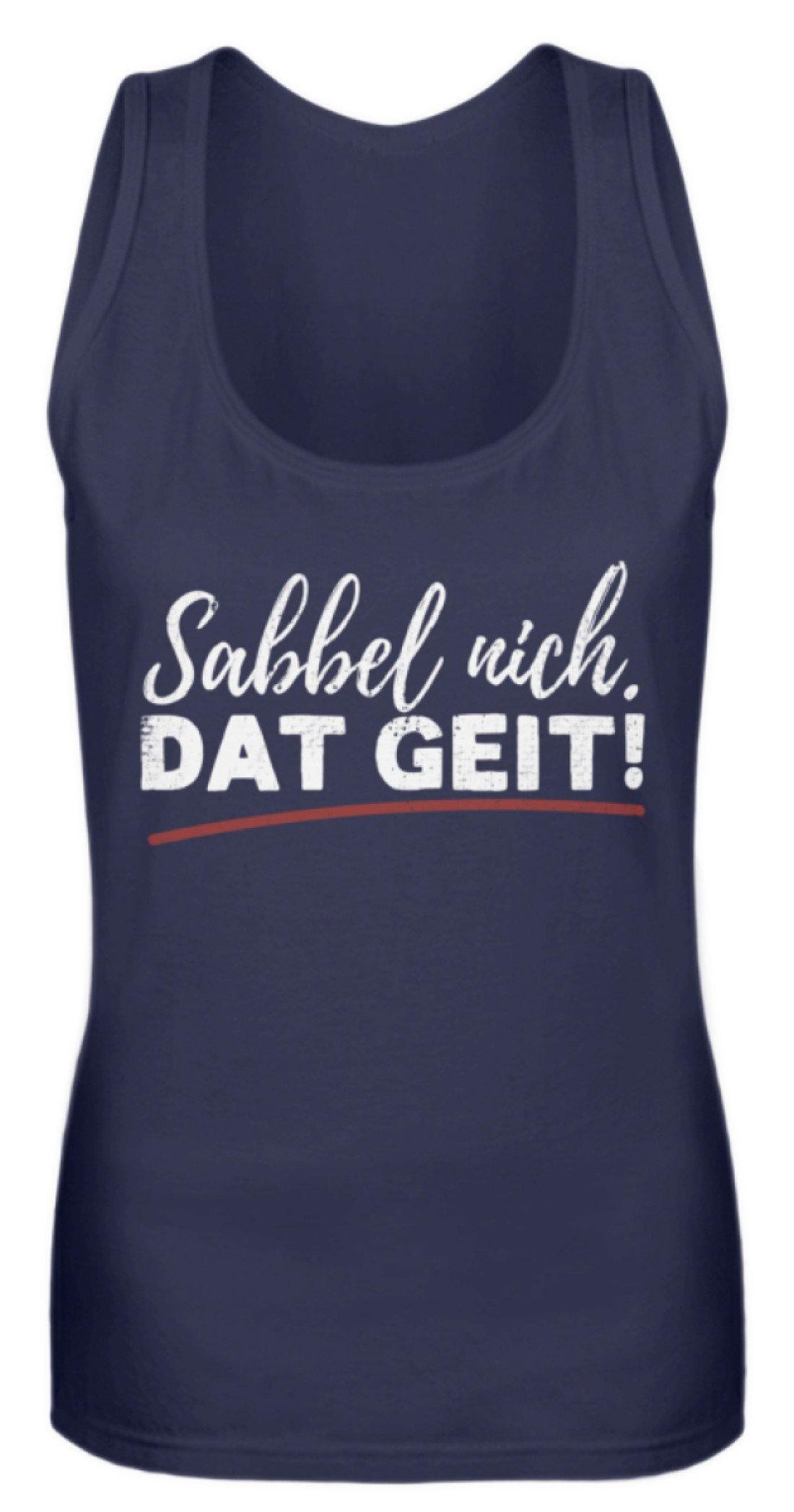 Sabbel nich. Dat Geit! - Norddeutsch   - Frauen Tanktop