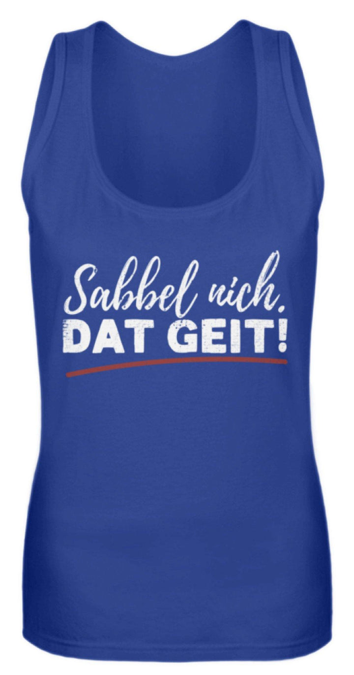 Sabbel nich. Dat Geit! - Norddeutsch   - Frauen Tanktop - Words on Shirts Sag es mit dem Mittelfinger Shirts Hoodies Sweatshirt Taschen Gymsack Spruch Sprüche Statement