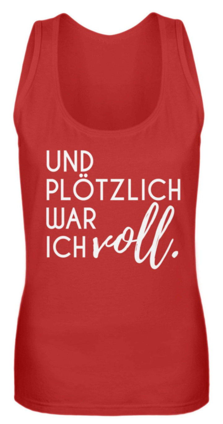 Und plötzlich war ich voll  - Frauen Tanktop - Words on Shirts