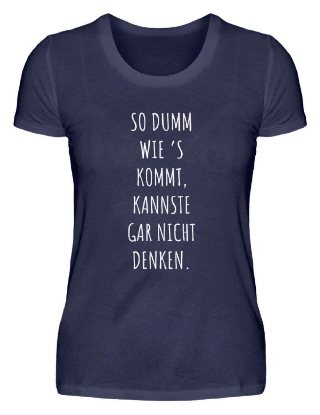 So dumm wie's kommt - Words on Shirts  - Damenshirt