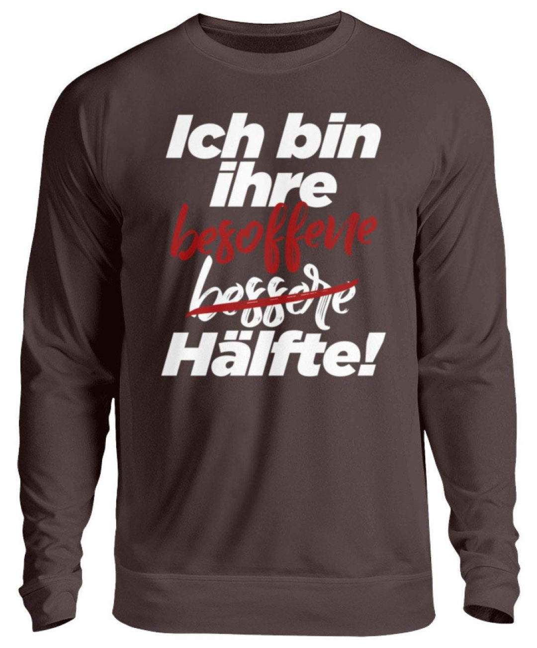 Ich bin ihre besoffene Hälfte.  - Unisex Pullover - Words on Shirts Sag es mit dem Mittelfinger Shirts Hoodies Sweatshirt Taschen Gymsack Spruch Sprüche Statement