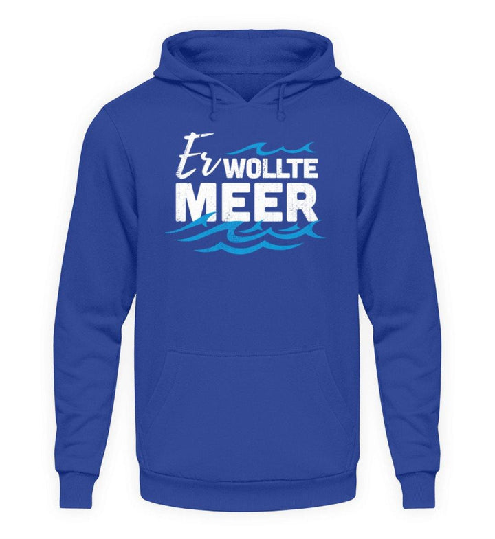 Er wollte Meer - Norddeutsch  - Unisex Kapuzenpullover Hoodie - Words on Shirts Sag es mit dem Mittelfinger Shirts Hoodies Sweatshirt Taschen Gymsack Spruch Sprüche Statement