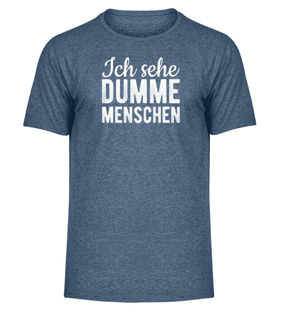 Sehe dumme Menschen Words on Shirts PR  - Herren Melange Shirt - Words on Shirts Sag es mit dem Mittelfinger Shirts Hoodies Sweatshirt Taschen Gymsack Spruch Sprüche Statement