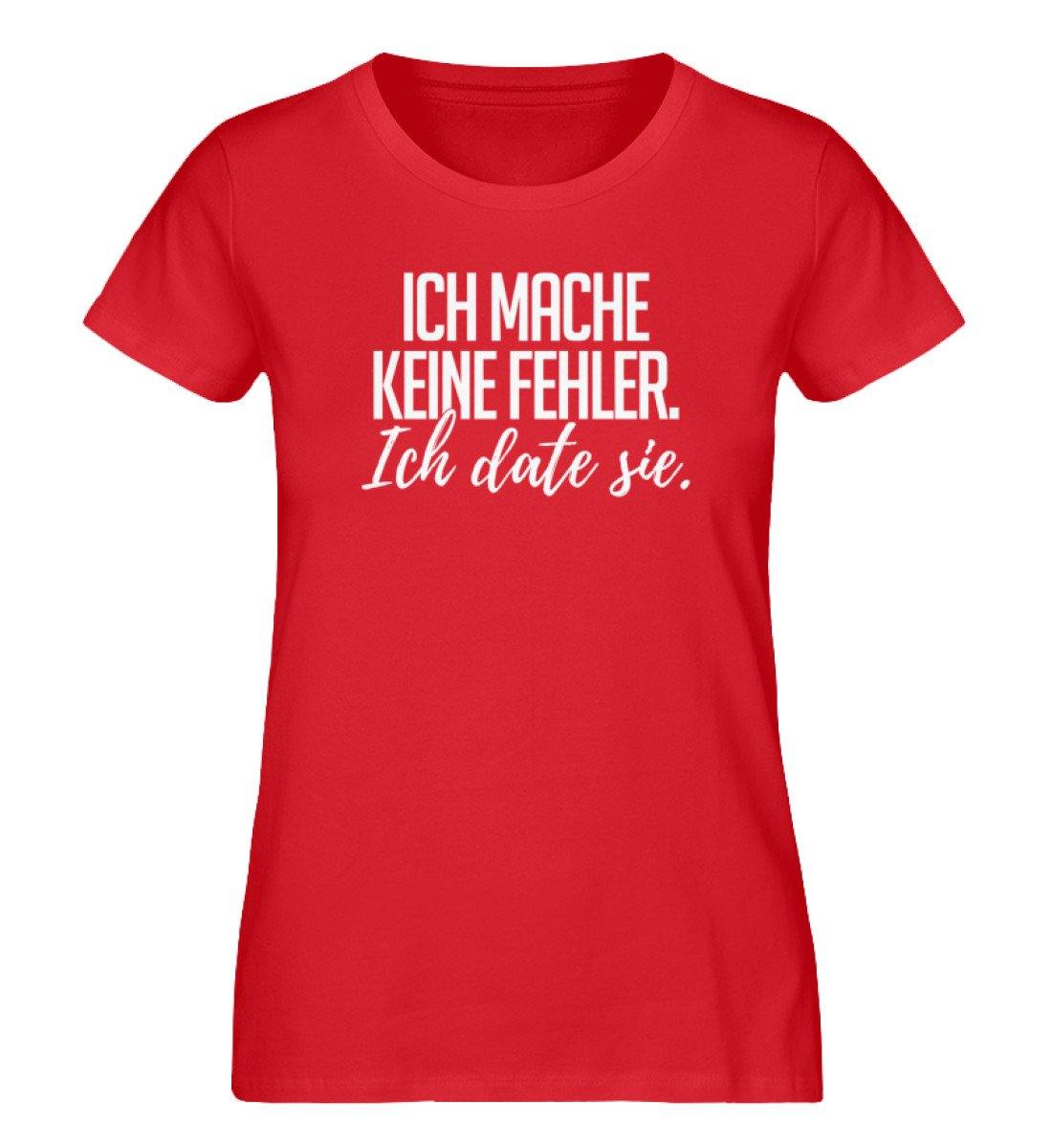 Ich mache keine Fehler. - Ich date sie.  - Damen Premium Organic Shirt