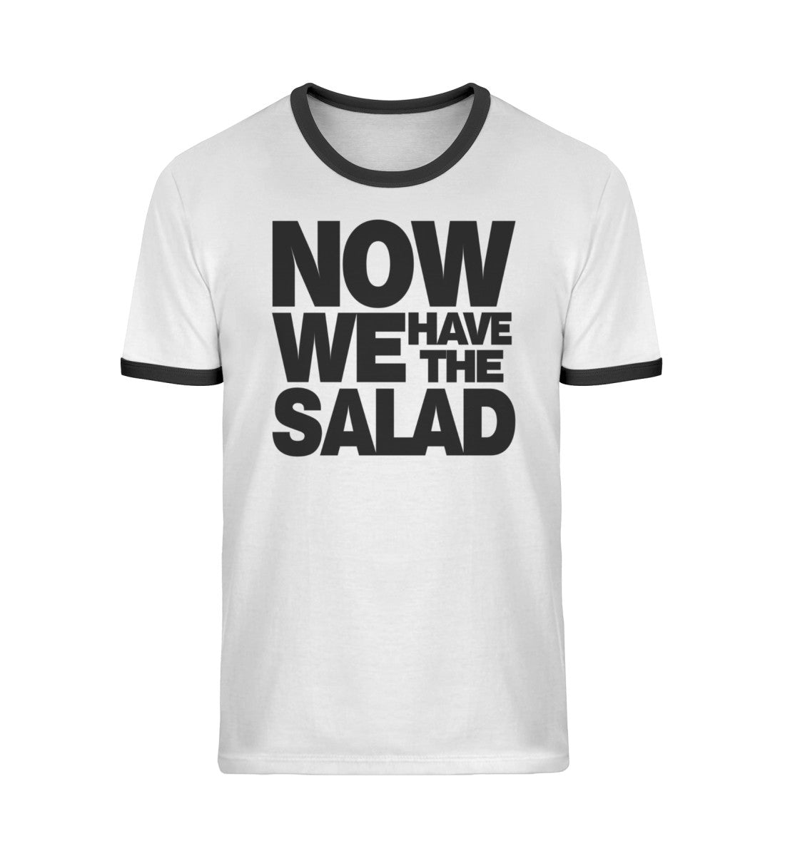 Now we have the salad  - Unisex Organic Ringer T-Shirt