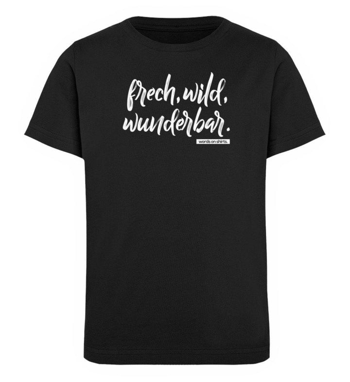 Frech wild wunderbar Words on Shirts PR  - Kinder Organic T-Shirt - Words on Shirts Sag es mit dem Mittelfinger Shirts Hoodies Sweatshirt Taschen Gymsack Spruch Sprüche Statement