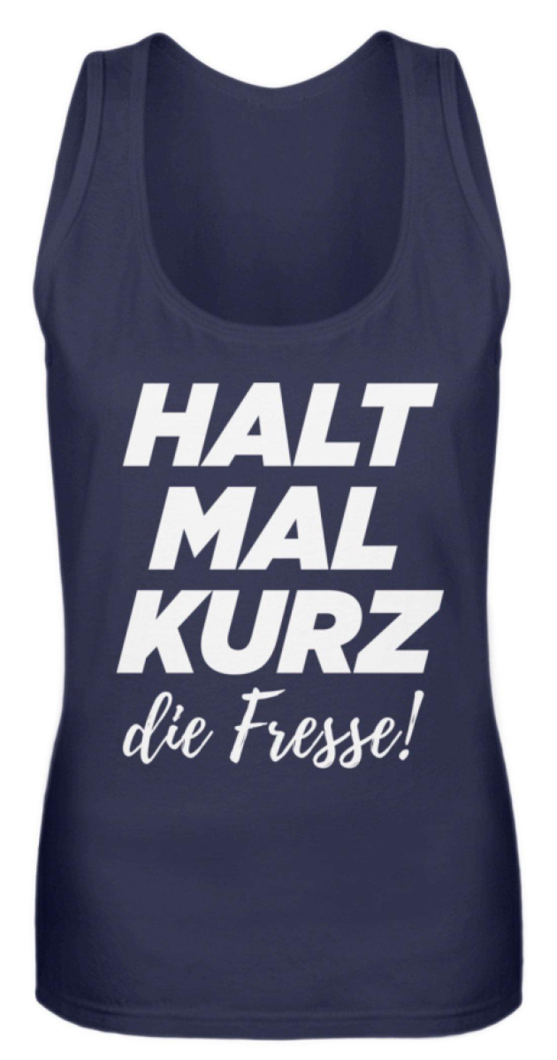 Halt mal kurz die Fresse  - Frauen Tanktop