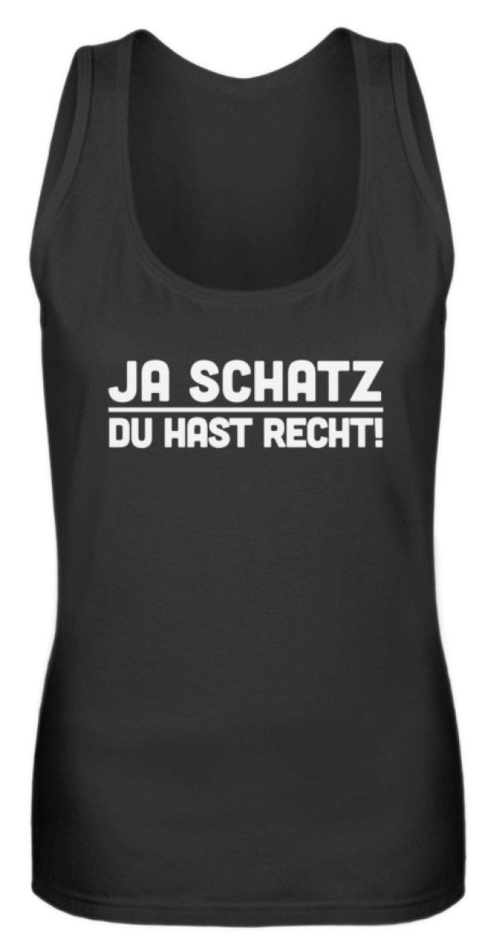 Ja Schatz Du Hast Recht Words on Shirts  - Frauen Tanktop - Words on Shirts Sag es mit dem Mittelfinger Shirts Hoodies Sweatshirt Taschen Gymsack Spruch Sprüche Statement