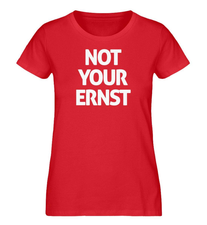 Not your Ernst- Damen Premium Organic Shirt - Words on Shirts Sag es mit dem Mittelfinger Shirts Hoodies Sweatshirt Taschen Gymsack Spruch Sprüche Statement