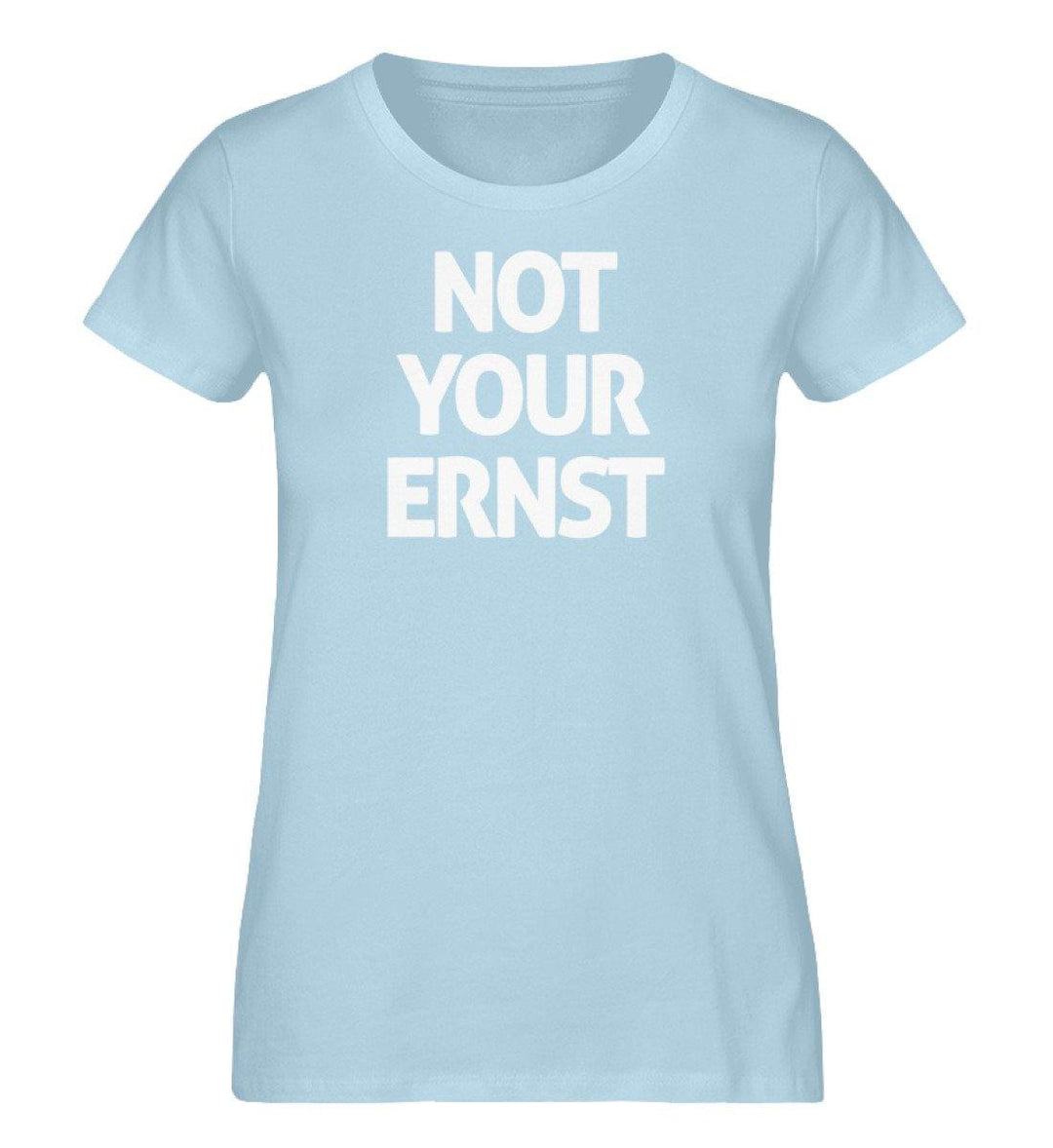 Not your Ernst- Damen Premium Organic Shirt - Words on Shirts Sag es mit dem Mittelfinger Shirts Hoodies Sweatshirt Taschen Gymsack Spruch Sprüche Statement