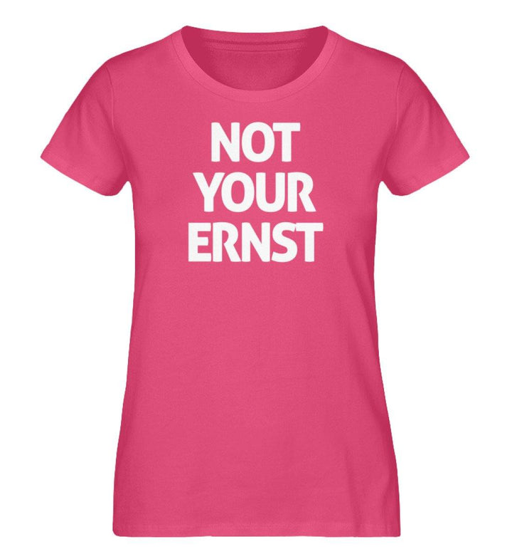 Not your Ernst- Damen Premium Organic Shirt - Words on Shirts Sag es mit dem Mittelfinger Shirts Hoodies Sweatshirt Taschen Gymsack Spruch Sprüche Statement