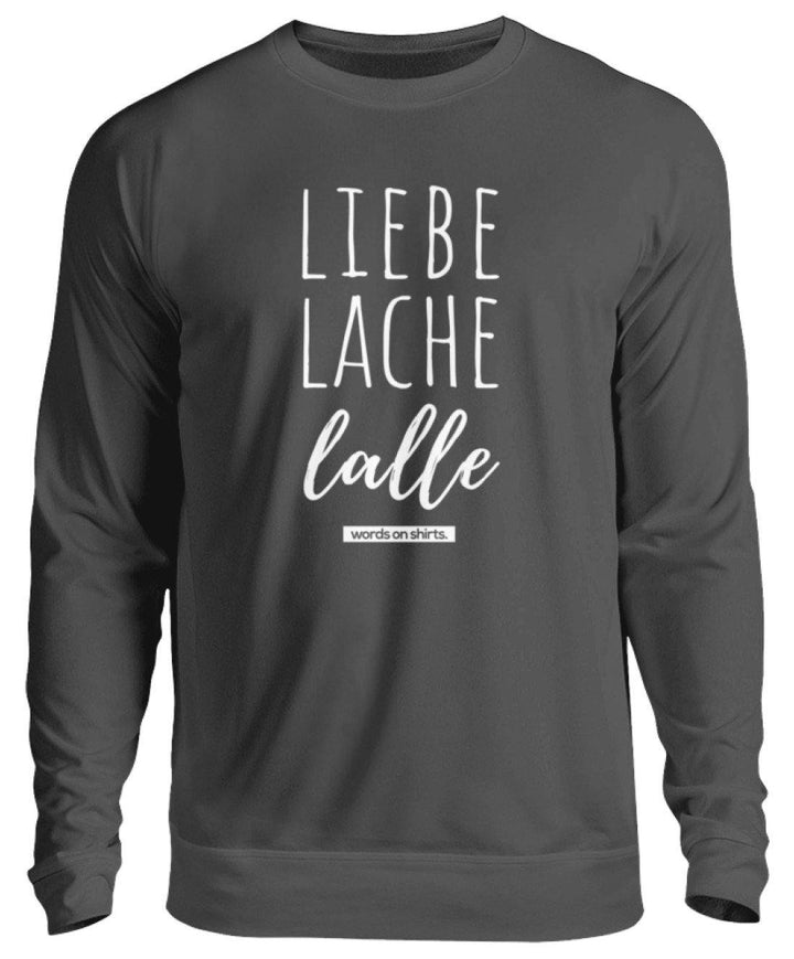 Liebe Lache Lalle - Words on Shirt  - Unisex Pullover - Words on Shirts Sag es mit dem Mittelfinger Shirts Hoodies Sweatshirt Taschen Gymsack Spruch Sprüche Statement