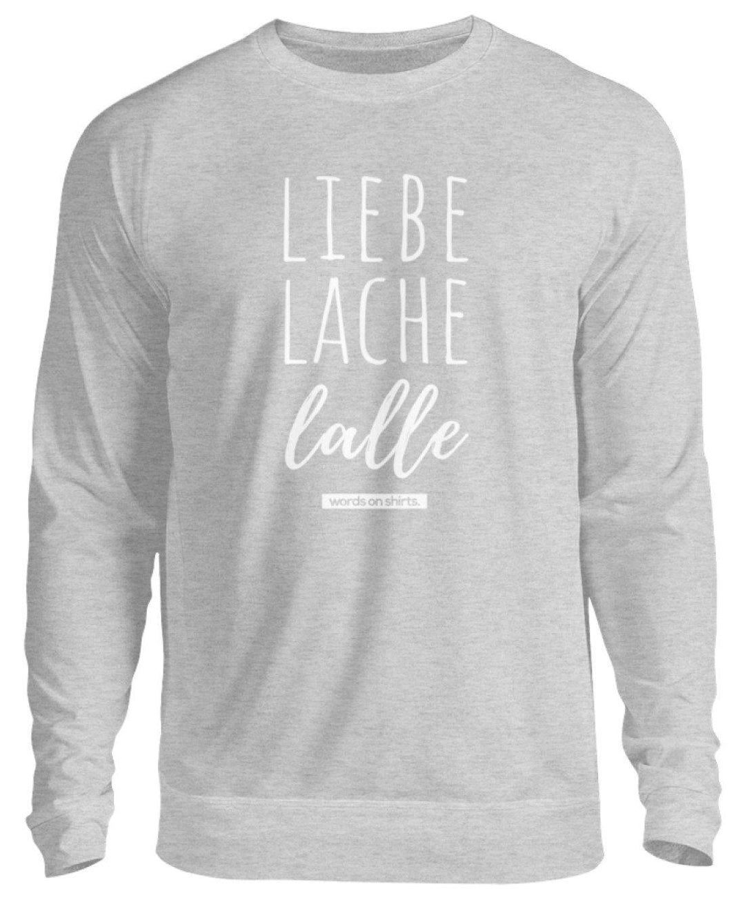 Liebe Lache Lalle - Words on Shirt  - Unisex Pullover - Words on Shirts Sag es mit dem Mittelfinger Shirts Hoodies Sweatshirt Taschen Gymsack Spruch Sprüche Statement