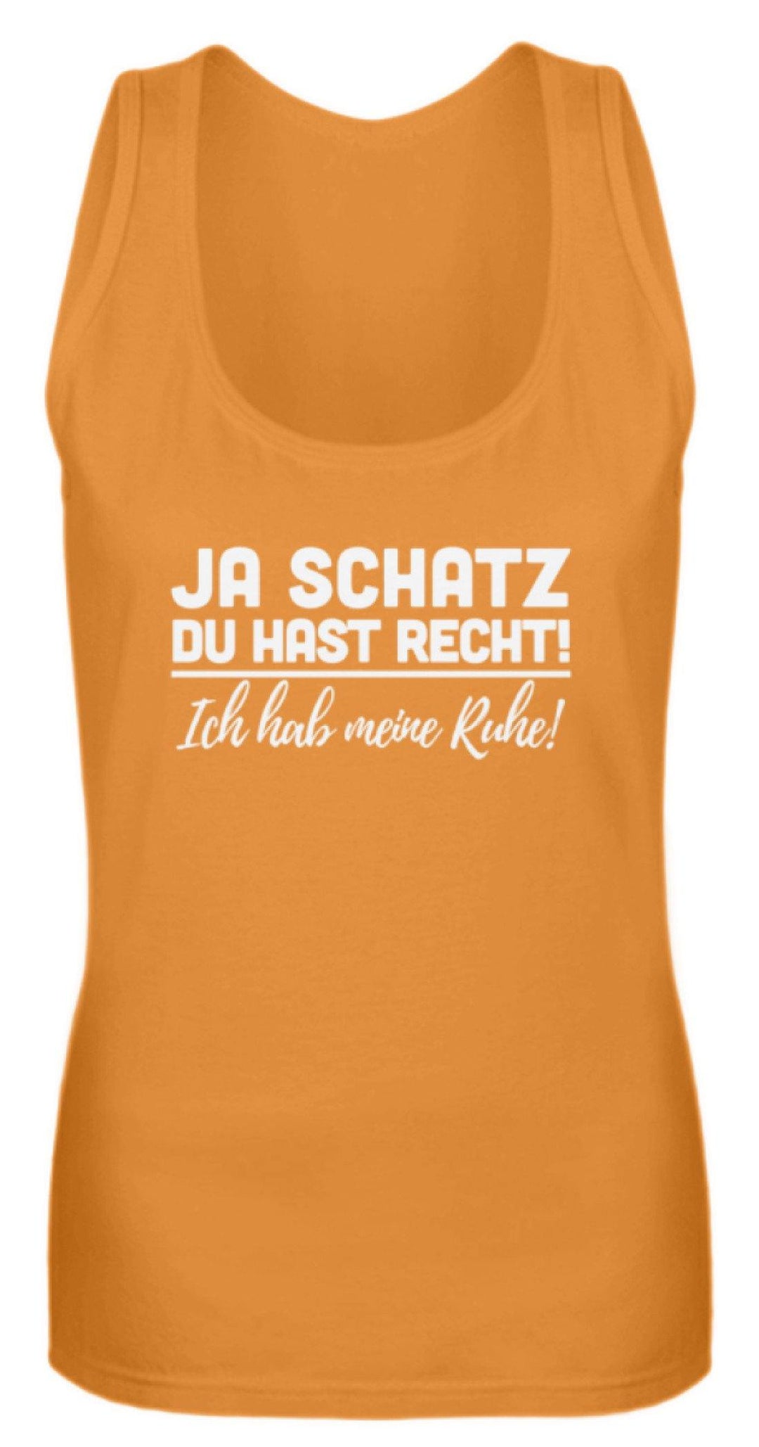 Ja Schatz Du Hast Recht - Ruhe  - Frauen Tanktop - Words on Shirts Sag es mit dem Mittelfinger Shirts Hoodies Sweatshirt Taschen Gymsack Spruch Sprüche Statement