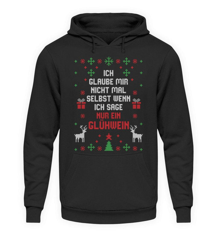 Nur ein Glühwein - Words on Shirts  - Unisex Kapuzenpullover Hoodie - Words on Shirts Sag es mit dem Mittelfinger Shirts Hoodies Sweatshirt Taschen Gymsack Spruch Sprüche Statement