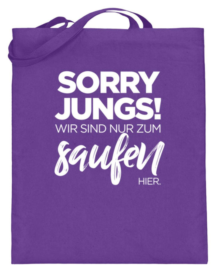 Sorry Jungs! Nur zum saufen hier.  - Jutebeutel (mit langen Henkeln) - Words on Shirts