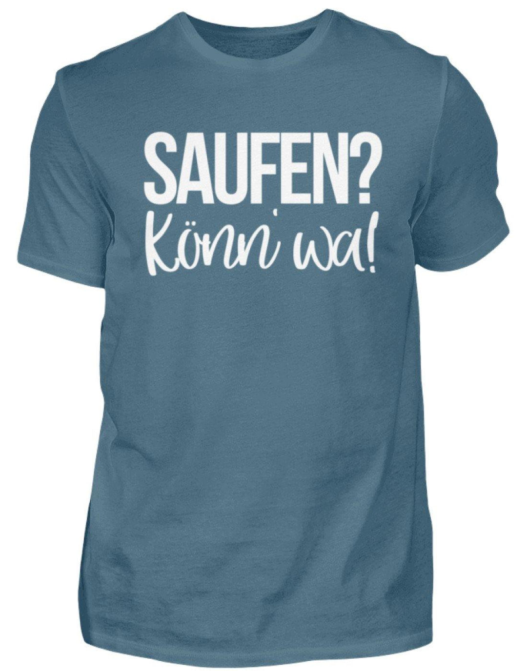 Saufen? Könn' wa!  - Standard Shirt Damen/Herren - Words on Shirts Sag es mit dem Mittelfinger Shirts Hoodies Sweatshirt Taschen Gymsack Spruch Sprüche Statement