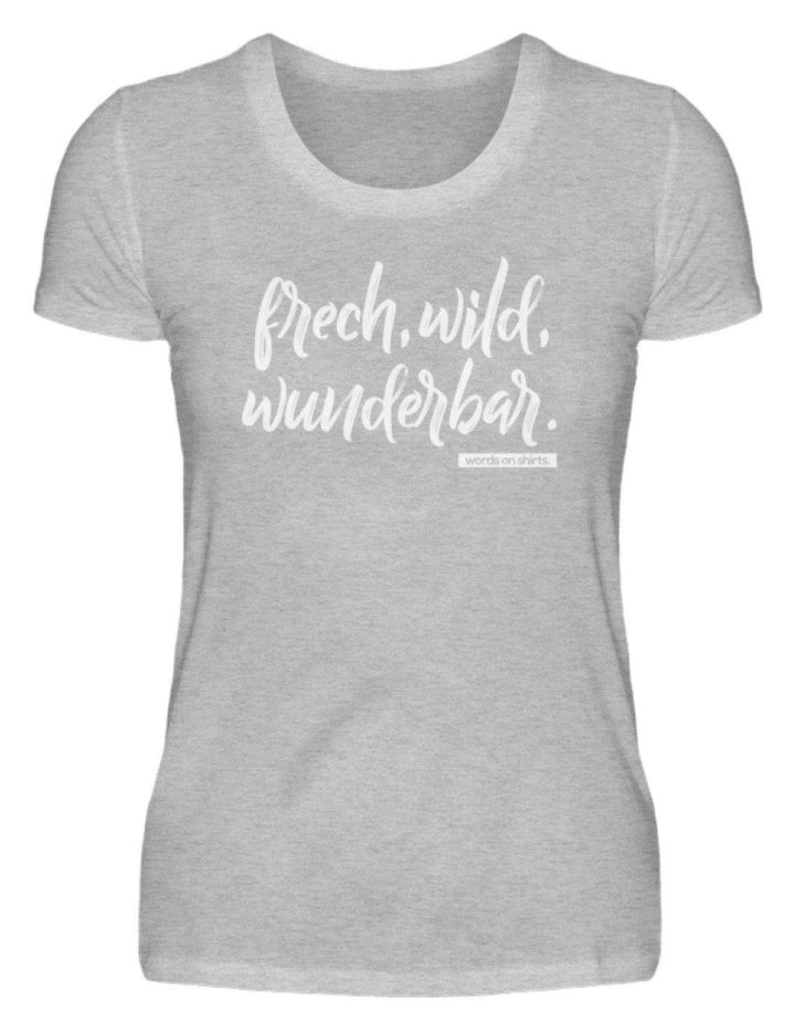 Frech, Wild, Wunderbar - Words on Shirt  - Damenshirt - Words on Shirts Sag es mit dem Mittelfinger Shirts Hoodies Sweatshirt Taschen Gymsack Spruch Sprüche Statement