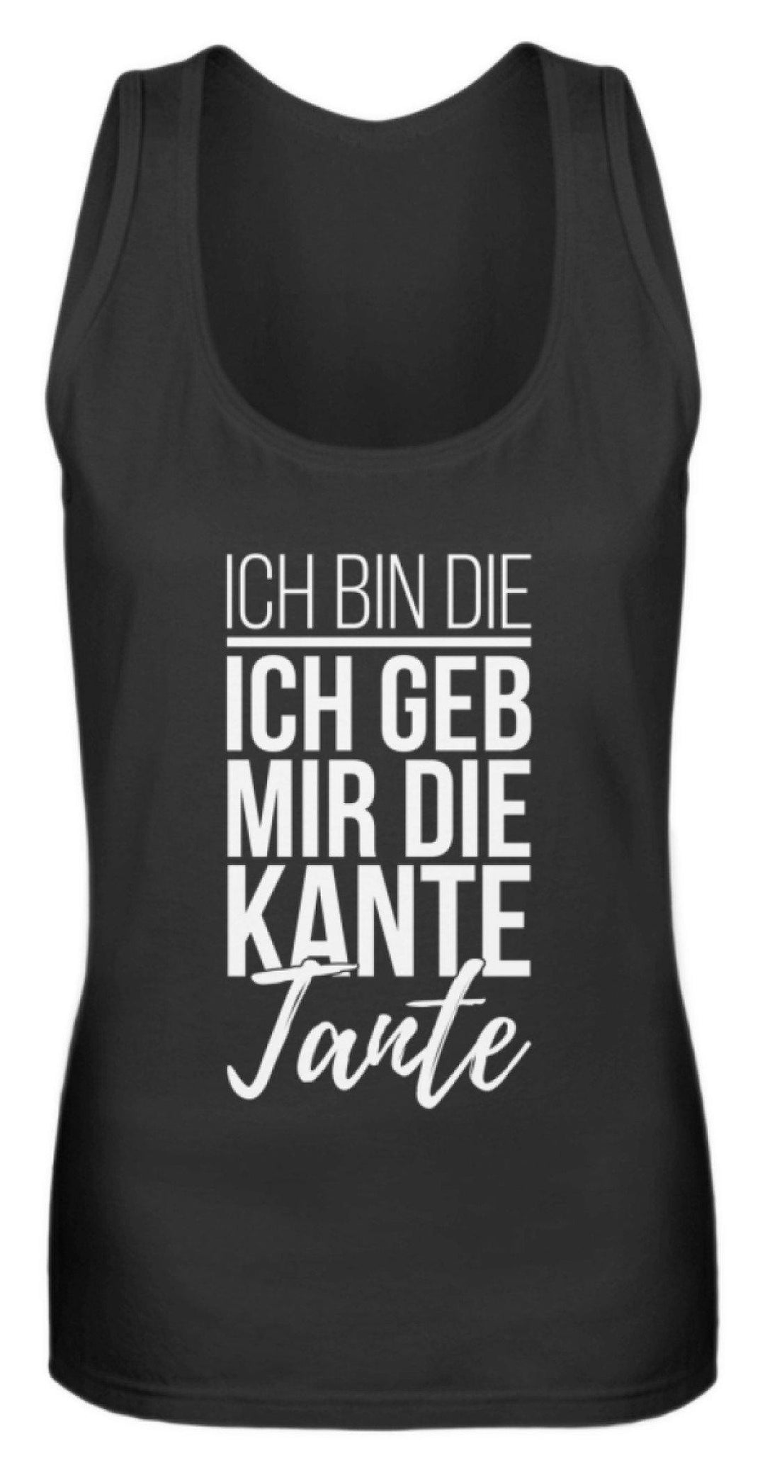 Kante Tante - Words on Shirts  - Frauen Tanktop - Words on Shirts Sag es mit dem Mittelfinger Shirts Hoodies Sweatshirt Taschen Gymsack Spruch Sprüche Statement