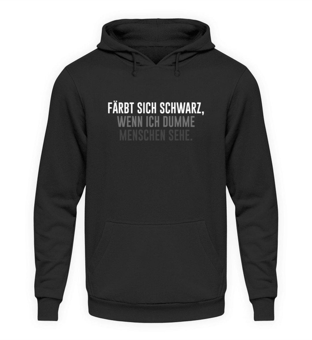 Färbt sich schwarz - Dumme Menschen  - Unisex Kapuzenpullover Hoodie - Words on Shirts Sag es mit dem Mittelfinger Shirts Hoodies Sweatshirt Taschen Gymsack Spruch Sprüche Statement