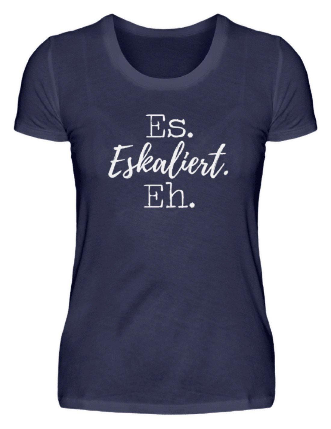 Es Eskaliert Eh - Words on Shirts (5)  - Damenshirt