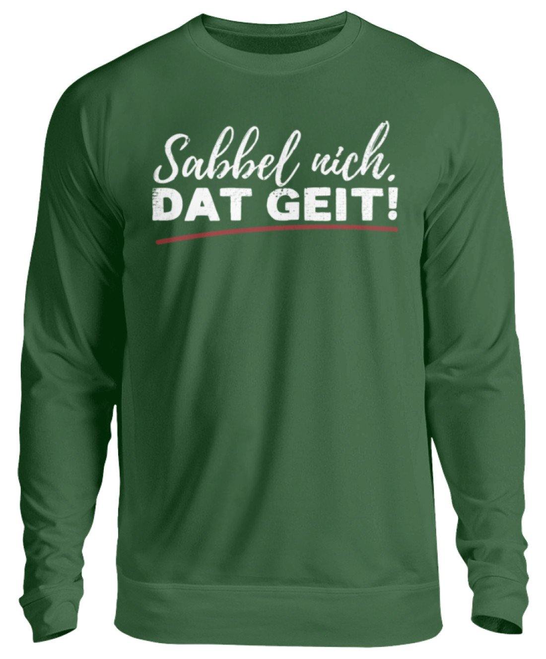 Sabbel nich. Dat Geit! - Norddeutsch   - Unisex Pullover