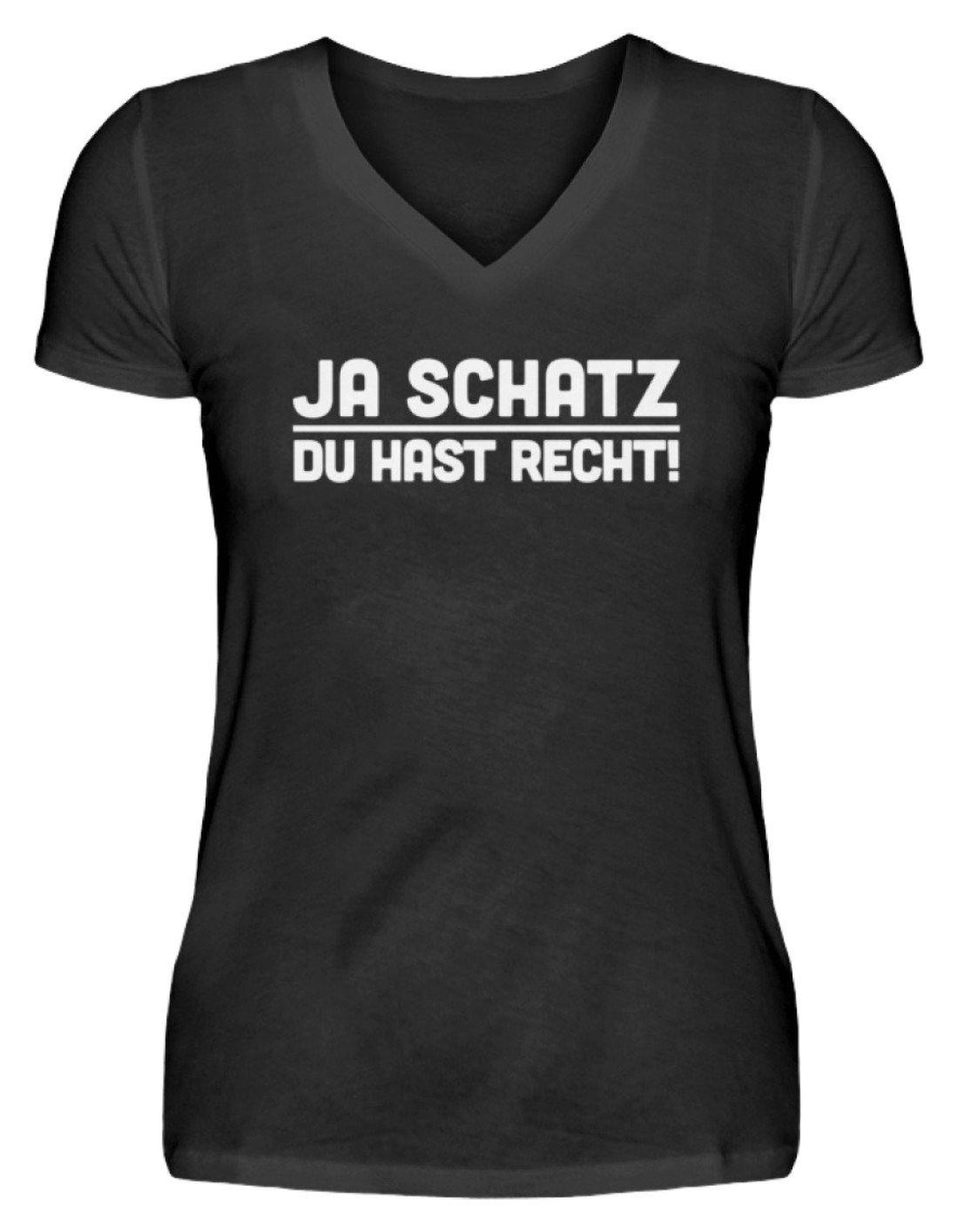 Ja Schatz Du Hast Recht Words on Shirts  - V-Neck Damenshirt - Words on Shirts Sag es mit dem Mittelfinger Shirts Hoodies Sweatshirt Taschen Gymsack Spruch Sprüche Statement