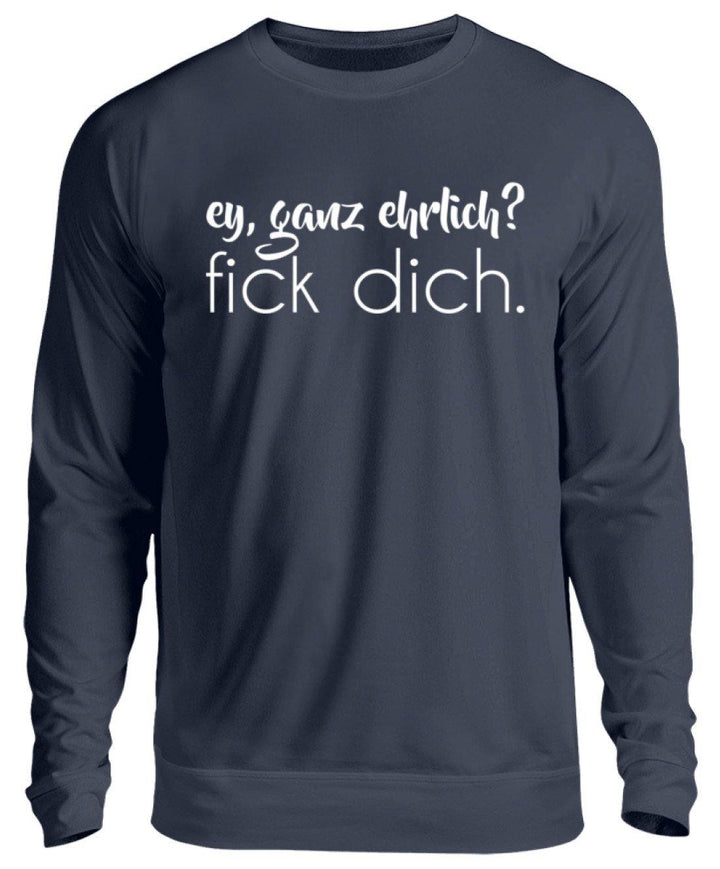 ey, ganz ehrlich? fick dich.  - Unisex Pullover - Words on Shirts