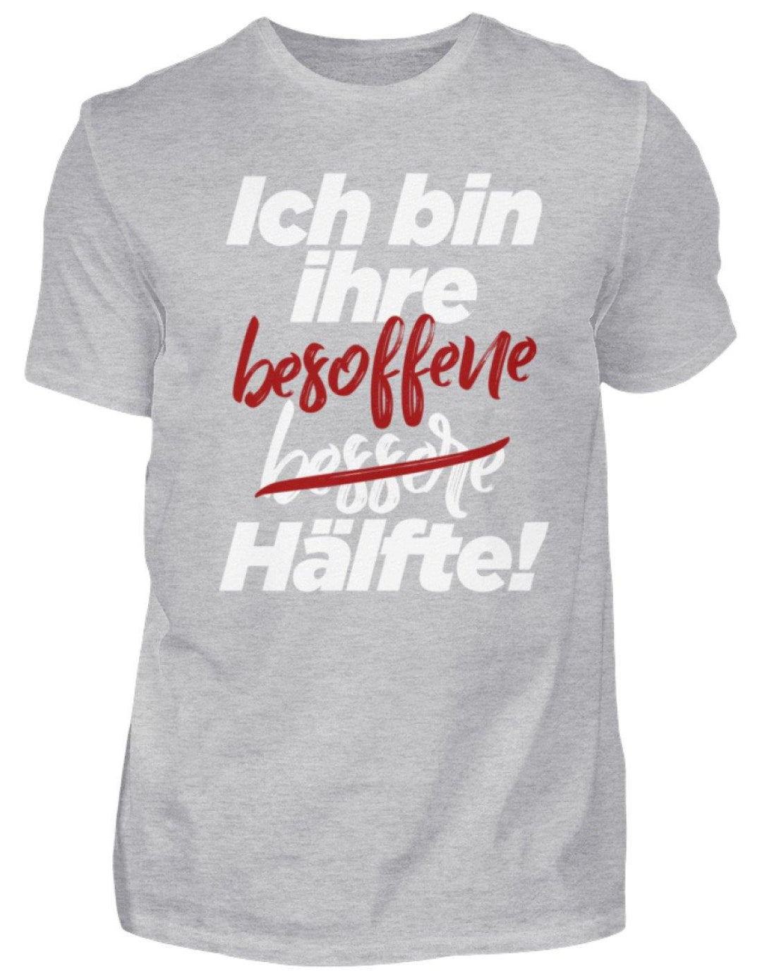 Ich bin ihre besoffene Hälfte.  - Herren Shirt - Words on Shirts Sag es mit dem Mittelfinger Shirts Hoodies Sweatshirt Taschen Gymsack Spruch Sprüche Statement