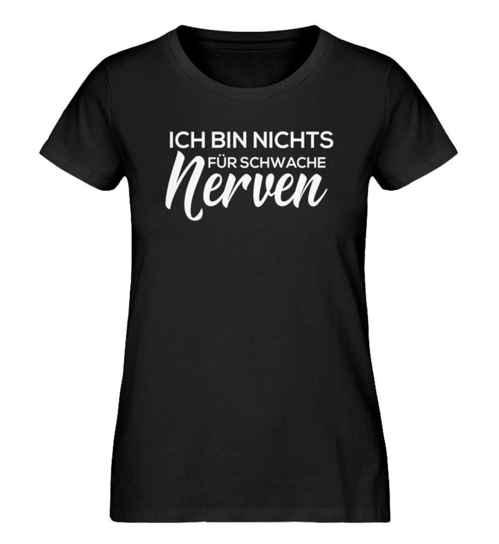 Ich bin nichts für Schwache Nerven - Damen Premium Organic Shirt - Words on Shirts Sag es mit dem Mittelfinger Shirts Hoodies Sweatshirt Taschen Gymsack Spruch Sprüche Statement