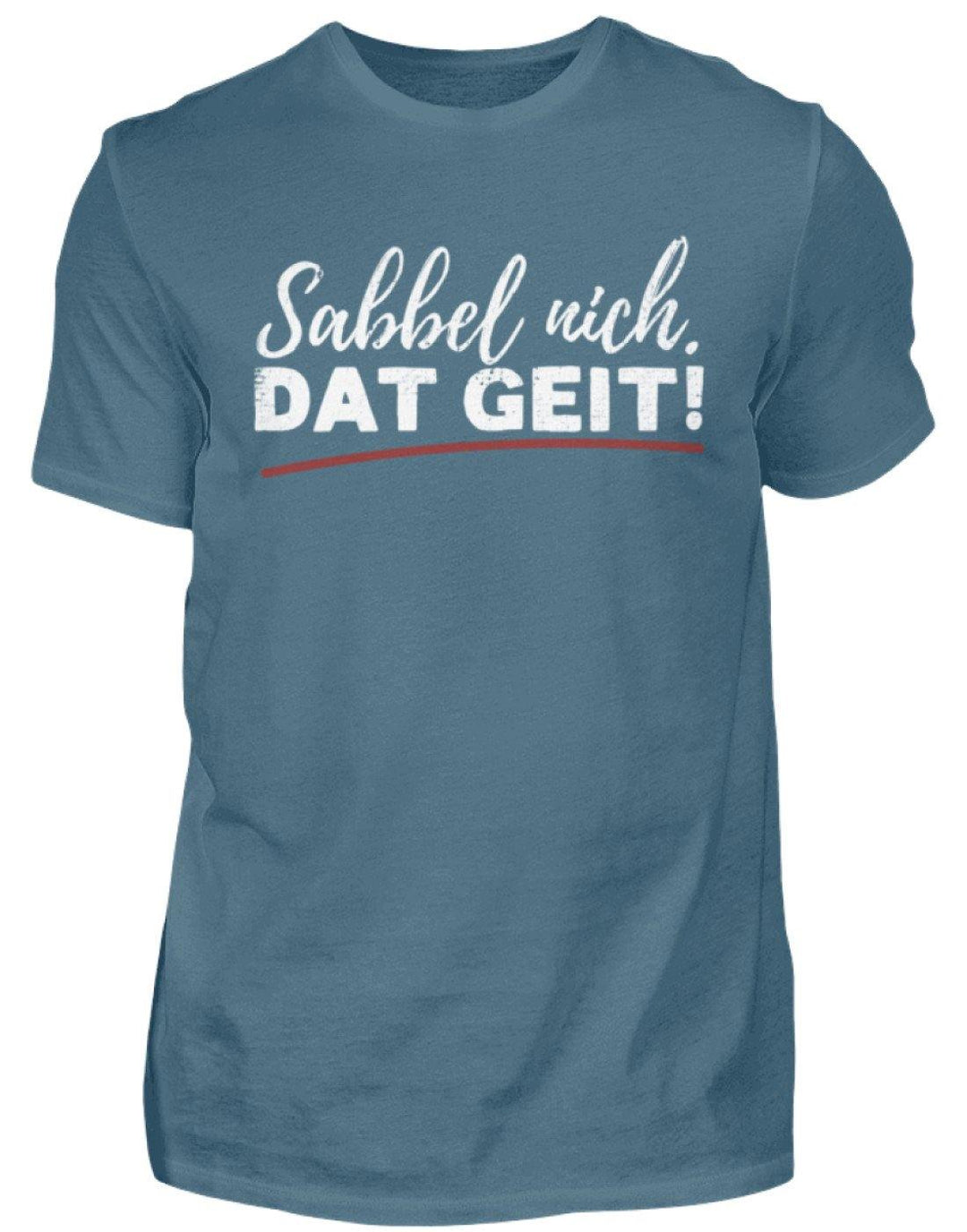 Sabbel nich. Dat Geit! - Norddeutsch   - Herren Shirt - Words on Shirts Sag es mit dem Mittelfinger Shirts Hoodies Sweatshirt Taschen Gymsack Spruch Sprüche Statement