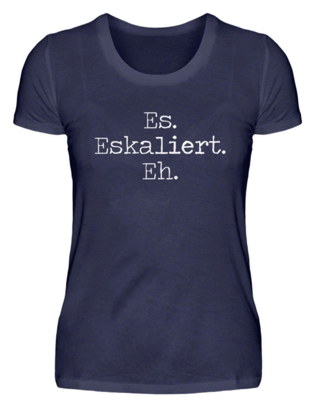 Es Eskaliert Eh - Words on Shirts (6)  - Damenshirt