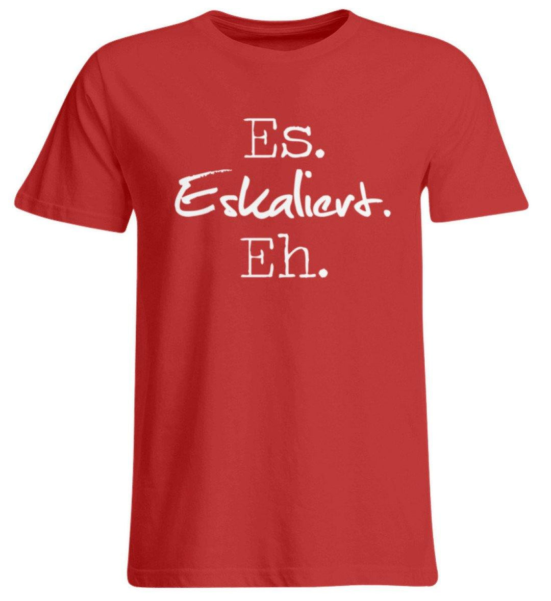 Es Eskaliert Eh - Words on Shirts (3)  - Übergrößenshirt - Words on Shirts Sag es mit dem Mittelfinger Shirts Hoodies Sweatshirt Taschen Gymsack Spruch Sprüche Statement