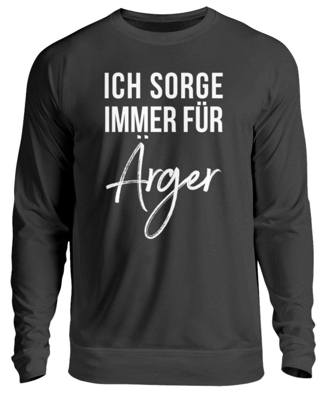 Ich sorge immer für Ärger - Words on Shirt  - Unisex Pullover - Words on Shirts Sag es mit dem Mittelfinger Shirts Hoodies Sweatshirt Taschen Gymsack Spruch Sprüche Statement