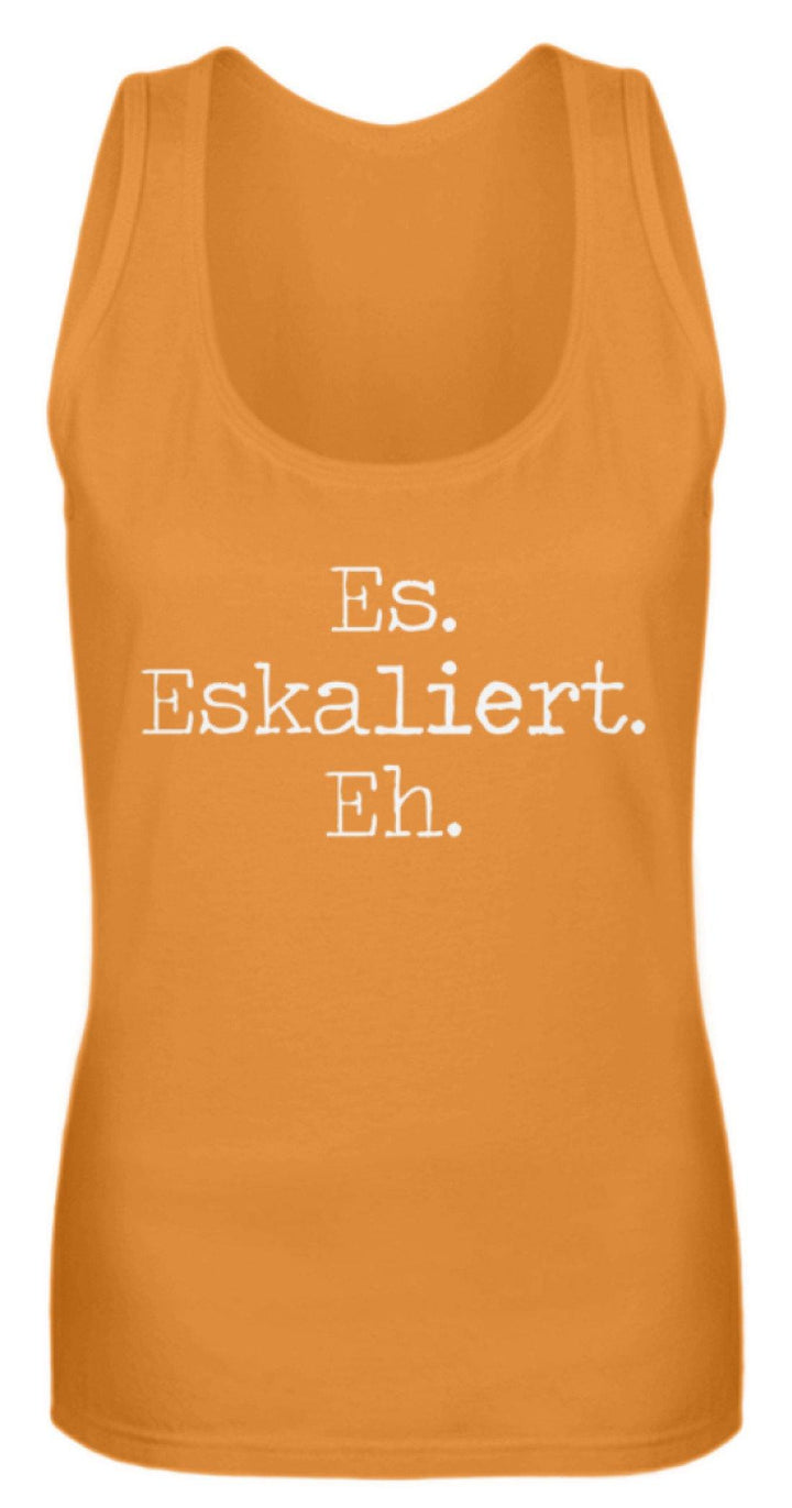 Es Eskaliert Eh - Words on Shirts (6)  - Frauen Tanktop - Words on Shirts Sag es mit dem Mittelfinger Shirts Hoodies Sweatshirt Taschen Gymsack Spruch Sprüche Statement