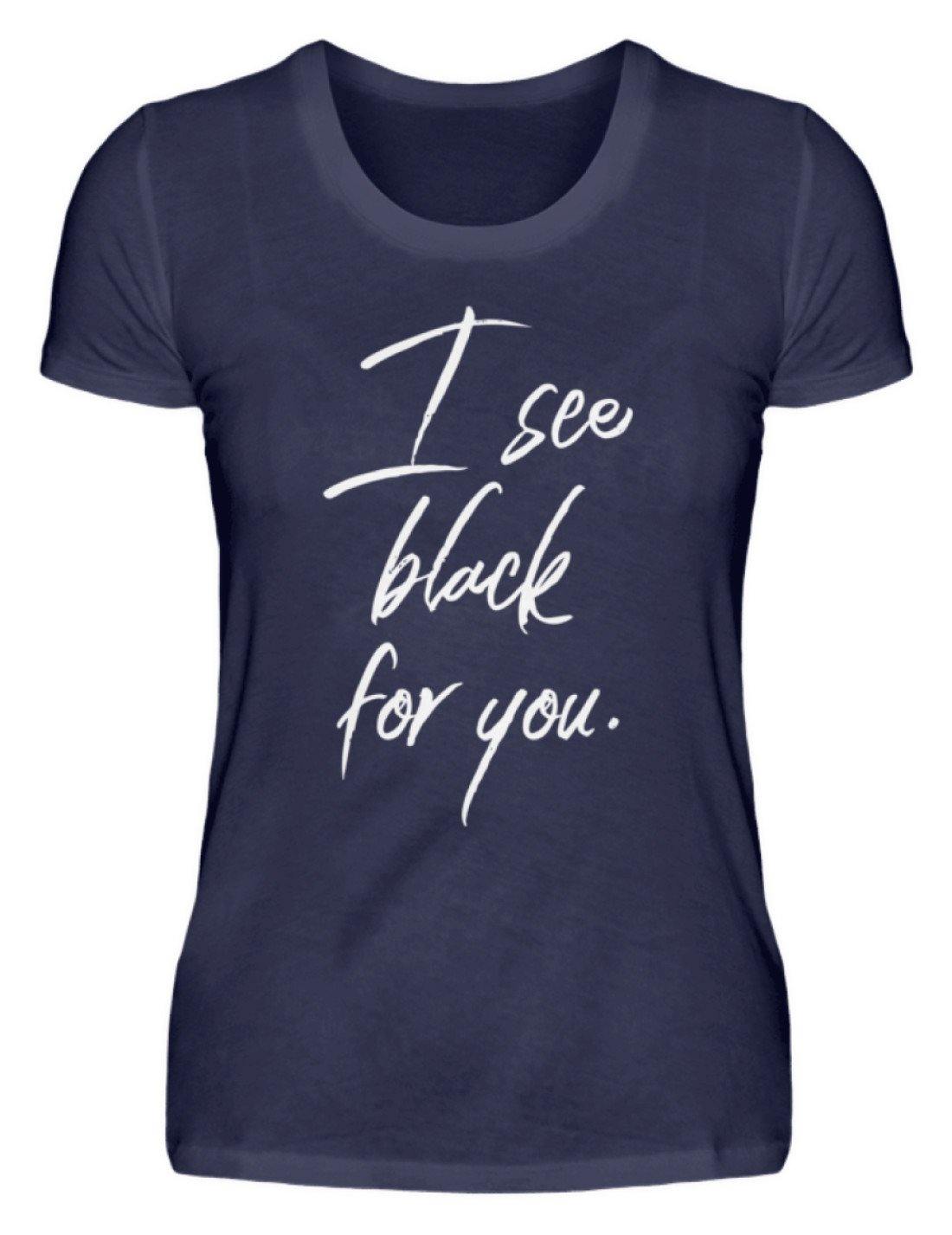 I See Black For You - Words on Shirt  - Damenshirt