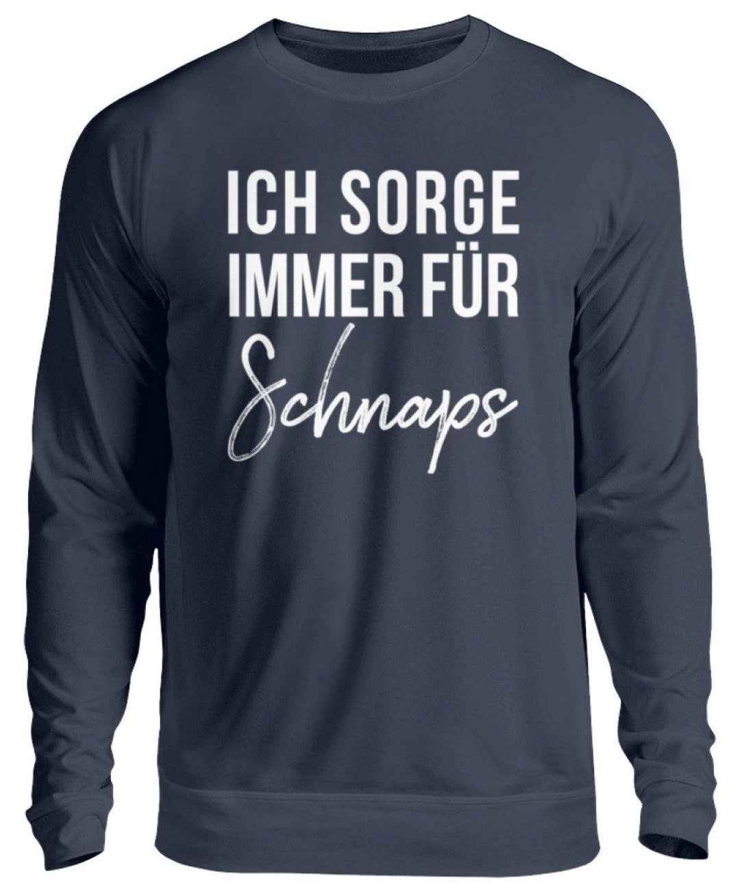 Ich sorge immer für Schnaps - Words on Shirt  - Unisex Pullover - Words on Shirts Sag es mit dem Mittelfinger Shirts Hoodies Sweatshirt Taschen Gymsack Spruch Sprüche Statement