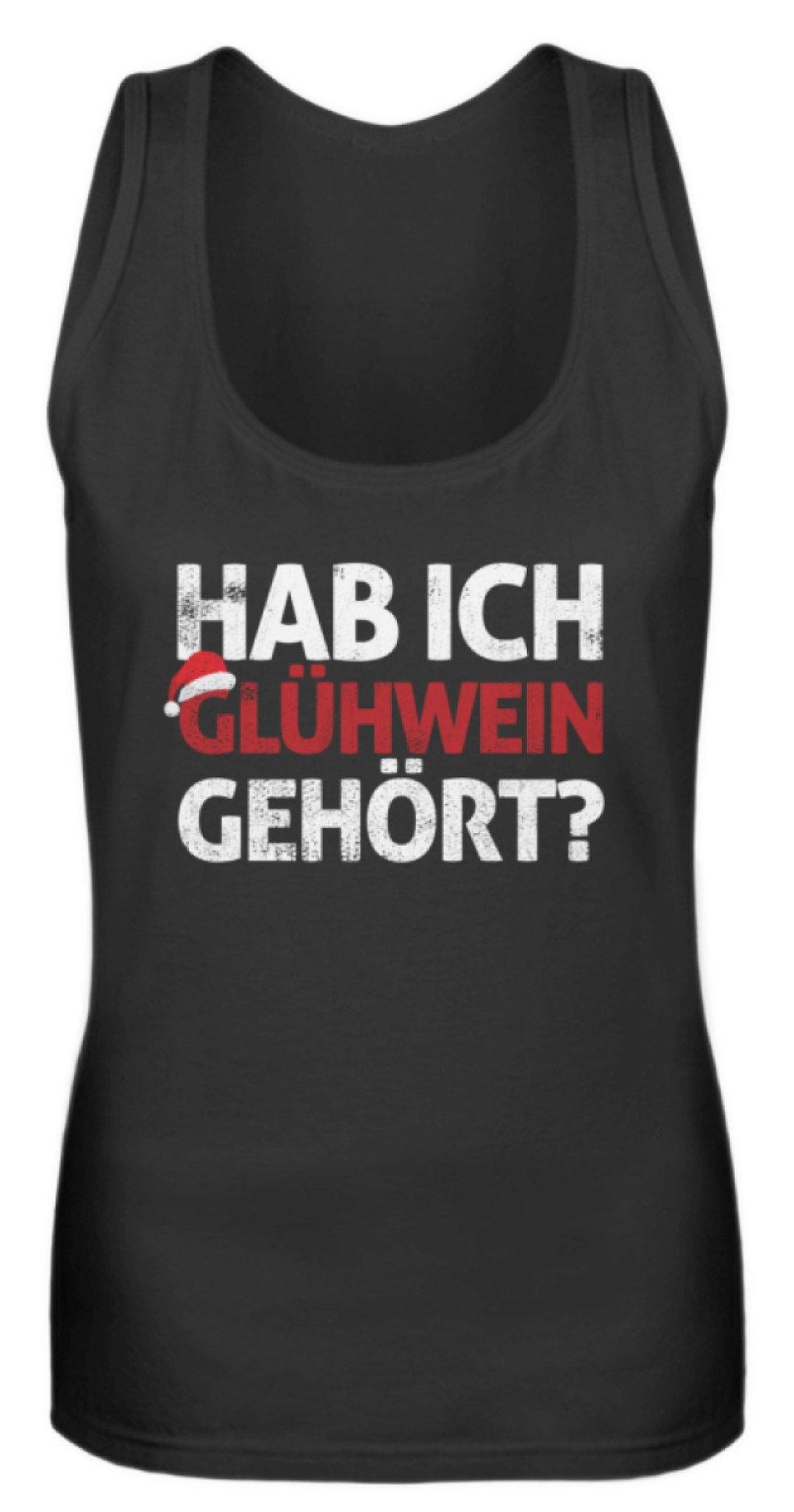 Hab ich Glühwein gehört? Words on Shirt  - Frauen Tanktop - Words on Shirts Sag es mit dem Mittelfinger Shirts Hoodies Sweatshirt Taschen Gymsack Spruch Sprüche Statement