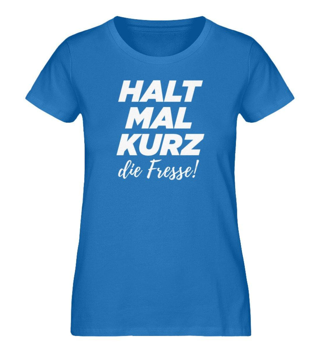 Halt mal kurz die Fresse - Damen Premium Organic Shirt - Words on Shirts Sag es mit dem Mittelfinger Shirts Hoodies Sweatshirt Taschen Gymsack Spruch Sprüche Statement