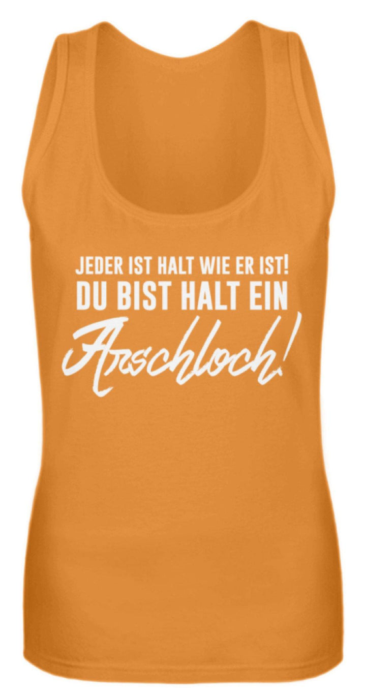 Jeder ist wie er ist. Du bist ein Ar***  - Frauen Tanktop - Words on Shirts