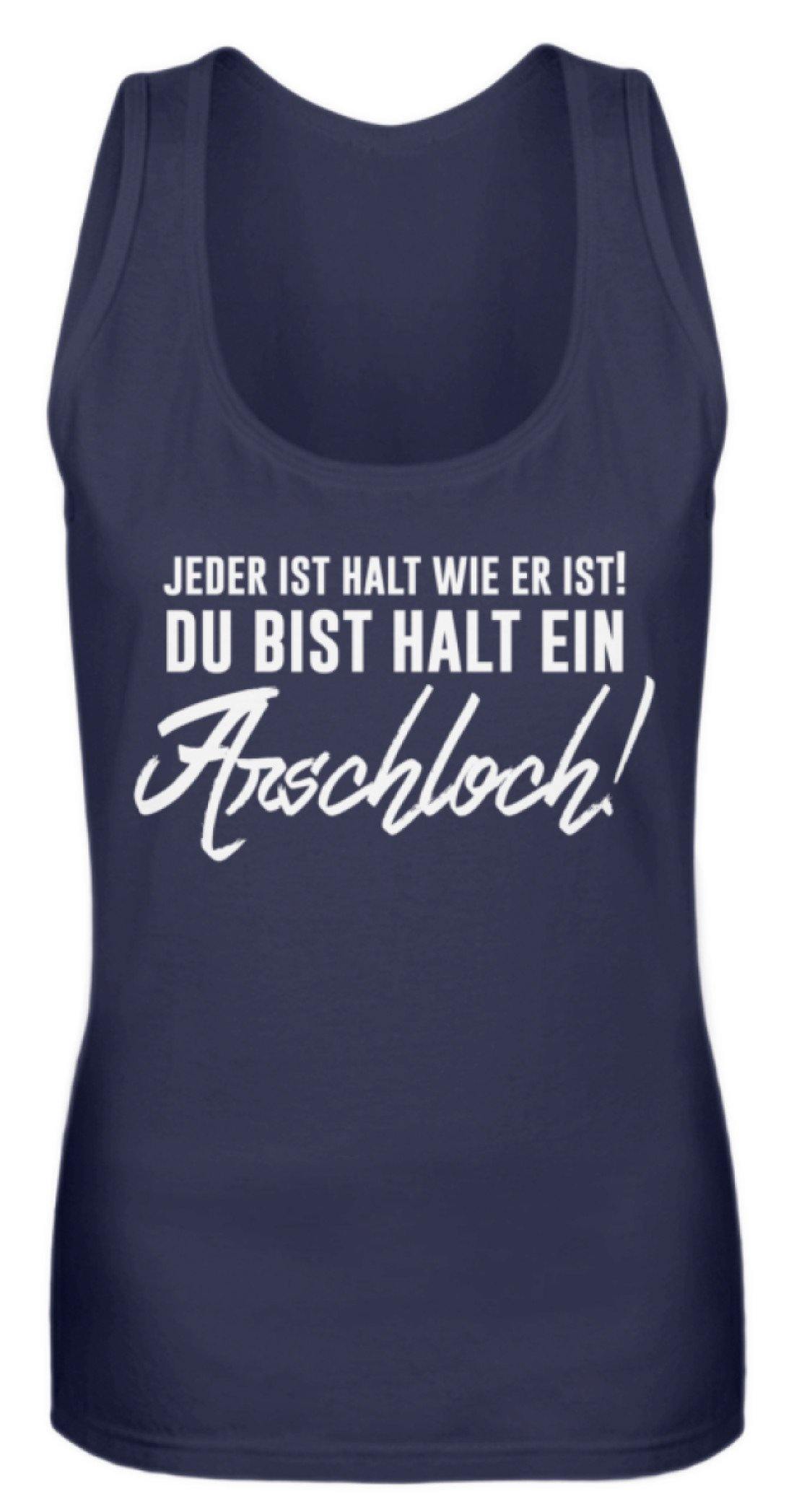 Jeder ist wie er ist. Du bist ein Ar***  - Frauen Tanktop