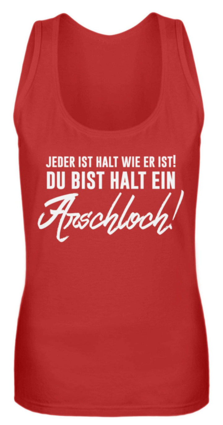 Jeder ist wie er ist. Du bist ein Ar***  - Frauen Tanktop - Words on Shirts