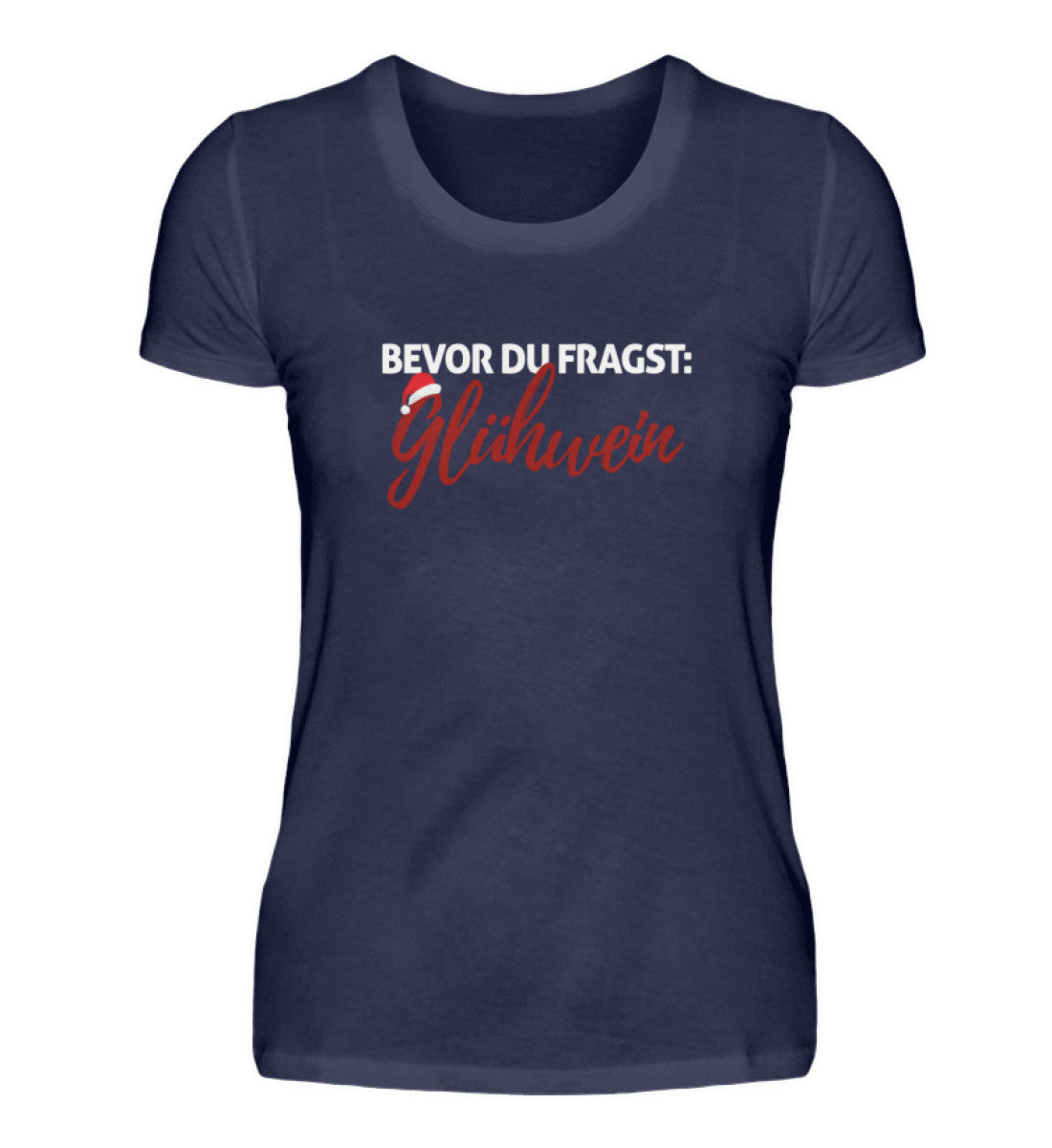Bevor du fragst: Glühwein  - Damenshirt