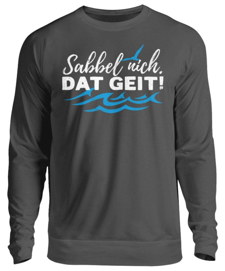 Sabbel nich. Dat geit! - Norddeutsch   - Unisex Pullover - Words on Shirts Sag es mit dem Mittelfinger Shirts Hoodies Sweatshirt Taschen Gymsack Spruch Sprüche Statement