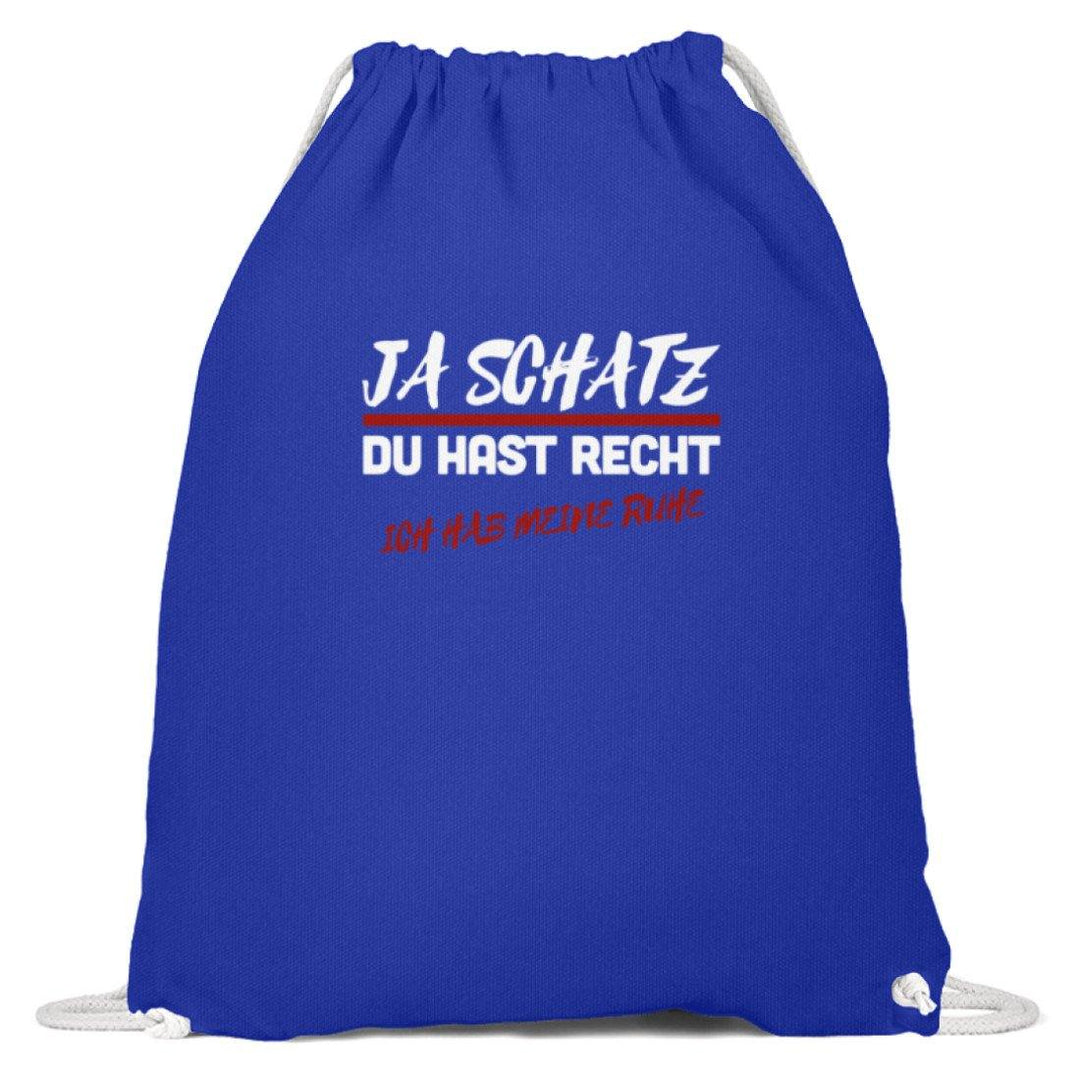 Ja Schatz Du Hast Recht - Ruhe  - Baumwoll Gymsac - Words on Shirts Sag es mit dem Mittelfinger Shirts Hoodies Sweatshirt Taschen Gymsack Spruch Sprüche Statement