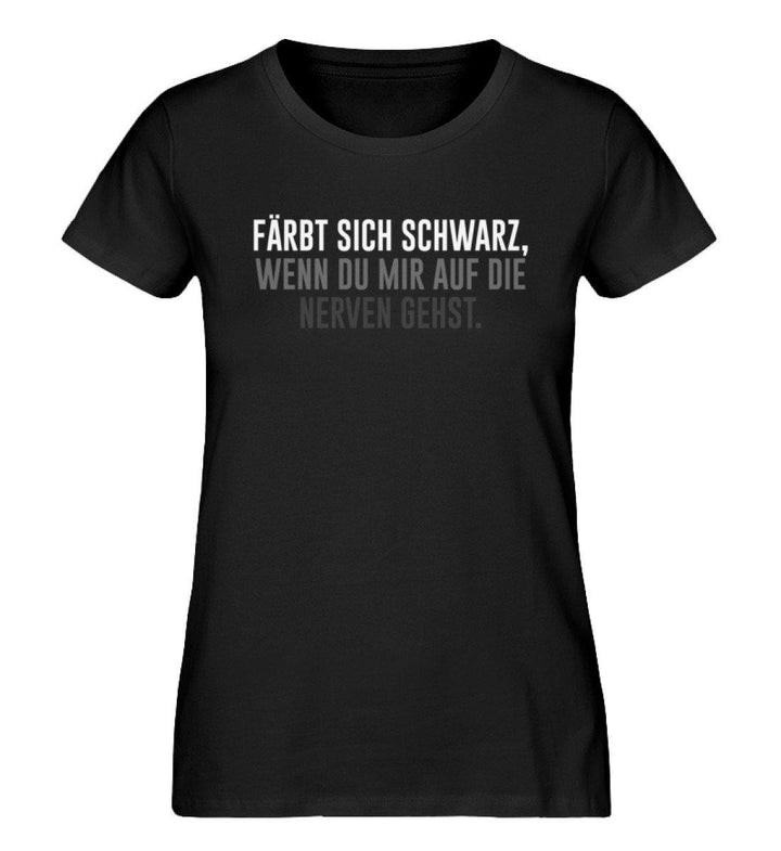 Färbt sich schwarz - Nerven  - Damen Premium Organic Shirt - Words on Shirts Sag es mit dem Mittelfinger Shirts Hoodies Sweatshirt Taschen Gymsack Spruch Sprüche Statement