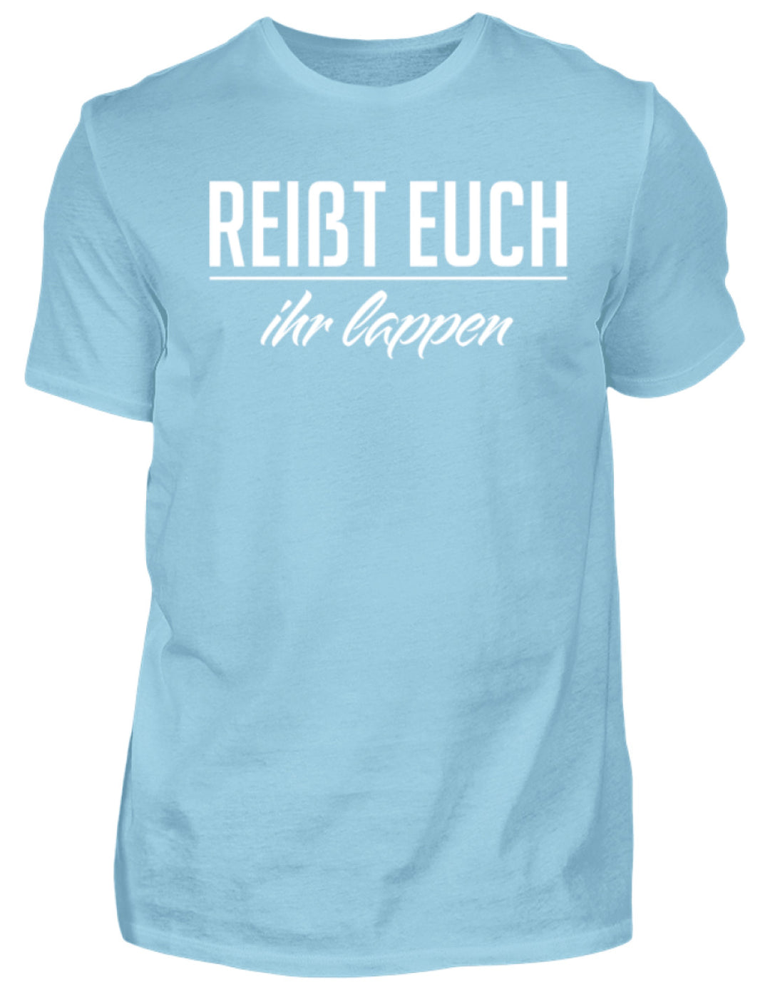 Reißt Euch Ihr Lappen  - Herren Shirt - Words on Shirts