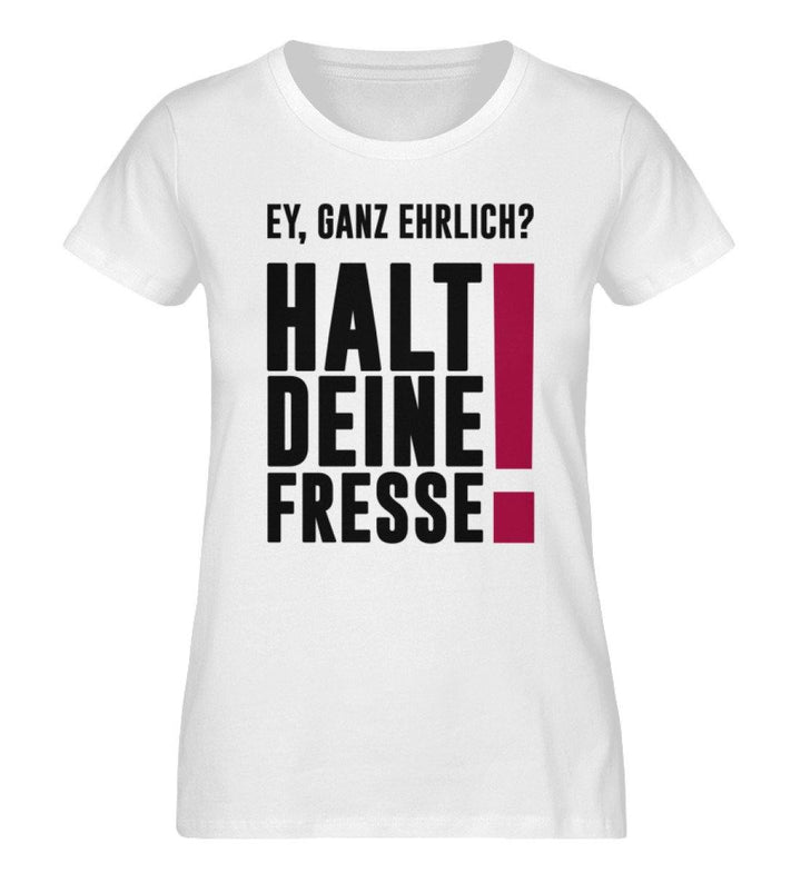 Ey ganz ehrlich? Halt die Fresse! 2020  - Damen Premium Organic Shirt - Words on Shirts Sag es mit dem Mittelfinger Shirts Hoodies Sweatshirt Taschen Gymsack Spruch Sprüche Statement